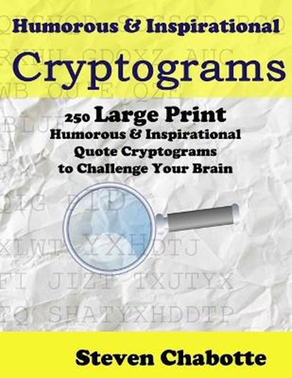 Cryptograms: 250 Large Print Humorous and Inspirational Quote Cryptograms to Challenge Your Brain, Steven Chabotte - Paperback - 9798588173889