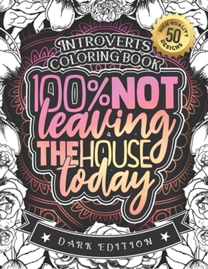 Introverts Coloring Book: 100% Not Leaving The House Today: A Funny Colouring Gift Book For Home Lovers And Quarantine Experts (Dark Edition), Snarky Adult Coloring Books - Paperback - 9798588705707