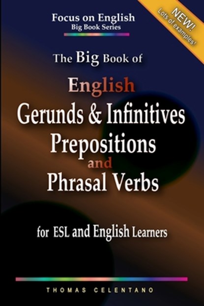The Big Book of English Gerunds & Infinitives, Prepositions, and Phrasal Verbs for ESL and English Learners, Thomas Celentano - Paperback - 9798588806121
