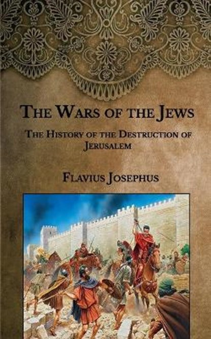 The Wars of the Jews: The History of the Destruction of Jerusalem, JOSEPHUS,  Flavius - Paperback - 9798588834766