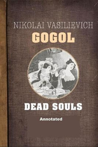 Dead Souls Annotated, Nikolay Gogol - Paperback - 9798588837507