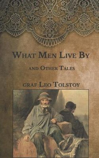 What Men Live By: and Other Tales, TOLSTOY,  Graf Leo - Paperback - 9798589299830