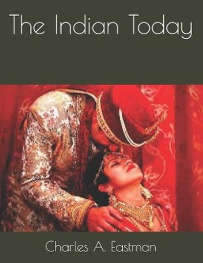 The Indian Today, EASTMAN,  Charles A. - Paperback - 9798589971675