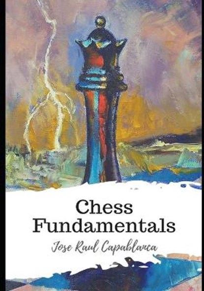 Chess Fundamentals, CAPABLANCA,  Jose Raul - Paperback - 9798589972597