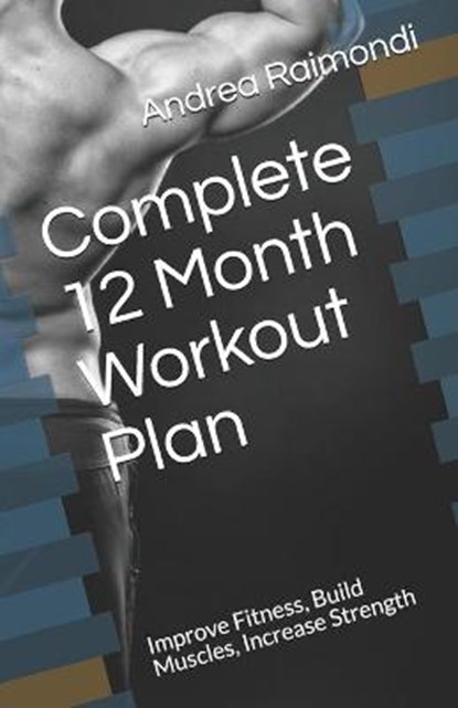 Complete 12 Month Workout Plan, Andrea Raimondi - Paperback - 9798591339654