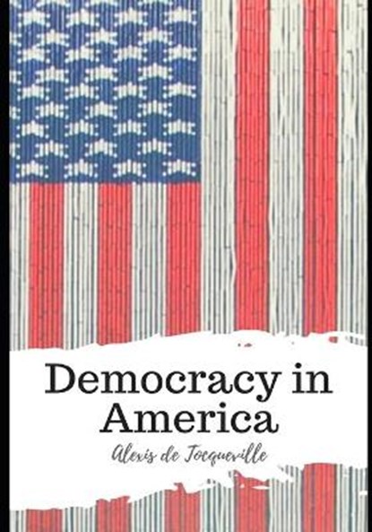 Democracy in America, Alexis De Tocqueville - Paperback - 9798591396244