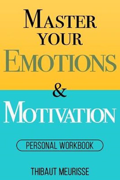 Master Your Emotions & Motivation: Personal Workbook, Thibaut Meurisse - Paperback - 9798591415907