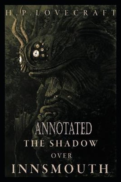 The Shadow Over Innsmouth Annotated, LOVECRAFT,  Howard Phillips - Paperback - 9798591497514