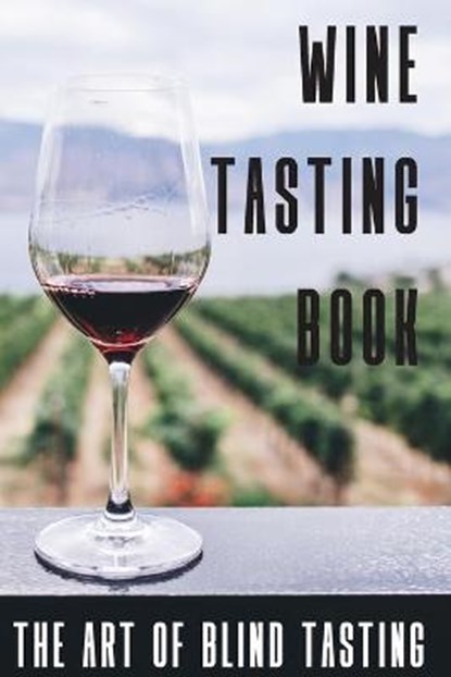Wine Tasting Book The Art Of Blind Tasting: Books For Wine Lovers, Magdalena Ramsay - Paperback - 9798592147456