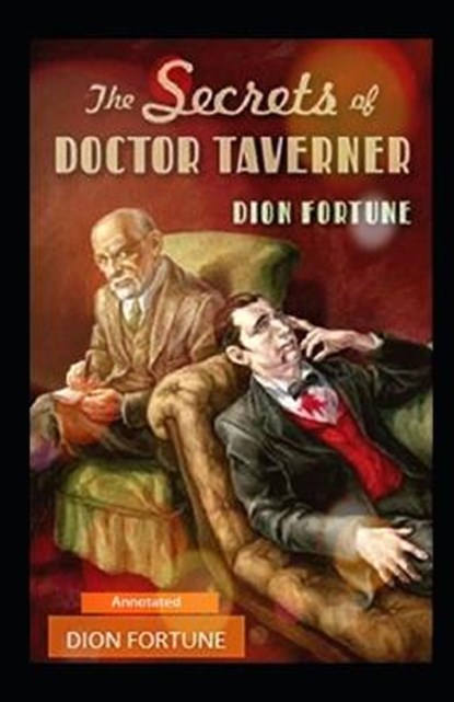 The Secrets of Dr. Taverner Annotated, Dion Fortune - Paperback - 9798592226670