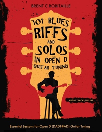 101 Blues Riffs & Solos in Open D Guitar Tuning, Brent C Robitaille - Paperback - 9798592344008