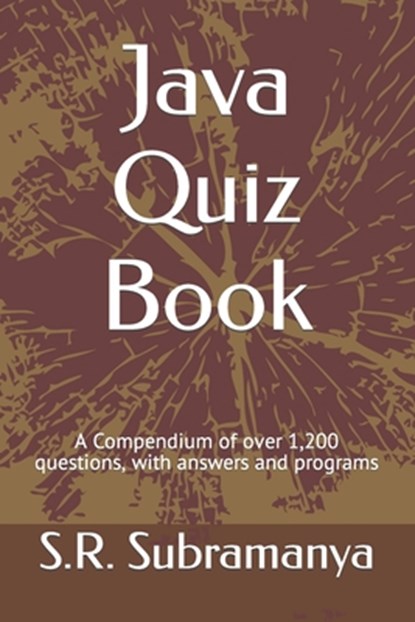 Java Quiz Book: A Compendium of over 1,200 questions, with answers and programs, S. R. Subramanya - Paperback - 9798592365287