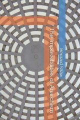 The Impossibilities of Anarchism - SHAW,  Bernard - 9798592757105