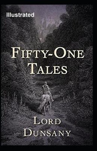 Fifty-One Tales Illustrated, DUNSANY,  Lord - Paperback - 9798592925245