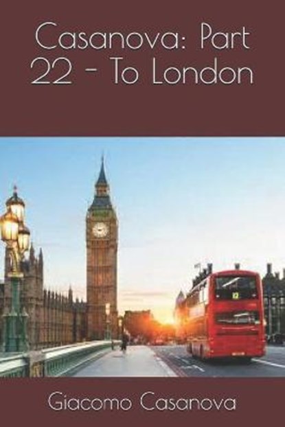 Casanova: Part 22 - To London, CASANOVA,  Giacomo - Paperback - 9798592991332