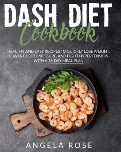 Dash Diet Cookbook, Angela Rose - Paperback - 9798593663542