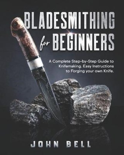 Bladesmithing for Beginners, John Bell - Paperback - 9798593961808