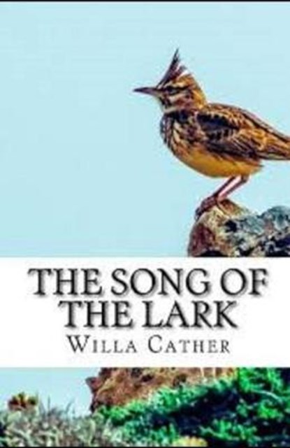 The Song of the Lark Illustrated, CATHER,  Willa - Paperback - 9798594367753