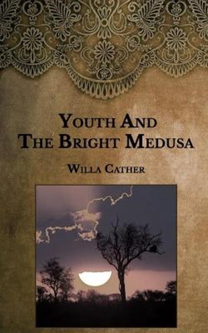 Youth and the Bright Medusa, CATHER,  Willa - Paperback - 9798594422360