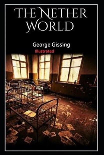 The Nether World Illustrated, GISSING,  George - Paperback - 9798594428010