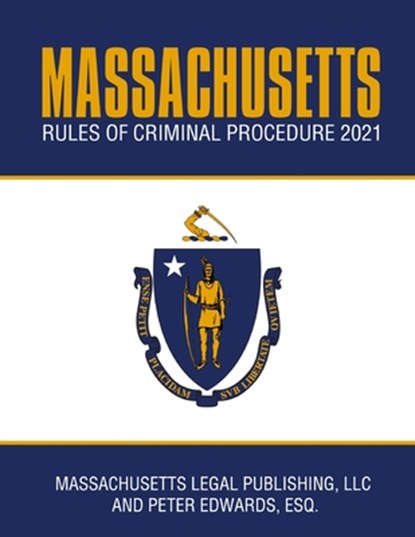 Massachusetts Rules of Criminal Procedure 2021: Complete Rules as Revised Through January 1, 2021, Peter Edwards Esq - Paperback - 9798594613584