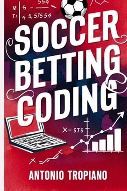 Soccer Betting Coding, Antonio Tropiano - Paperback - 9798594671768