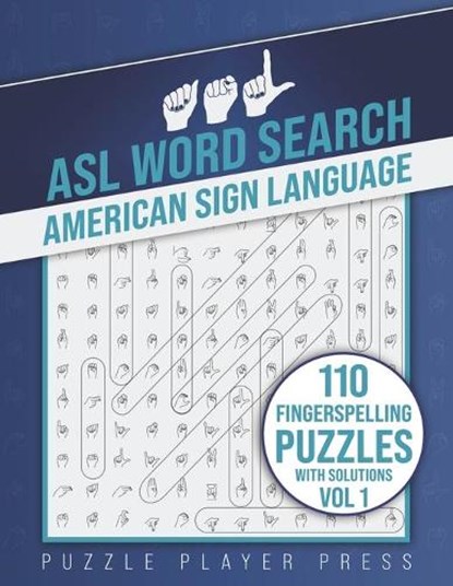ASL Word Search American Sign Language -110 Fingerspelling Puzzles with Solutions Vol 1: American Sign Language Alphabet Word Search Games for Signing, Puzzle Player Press - Paperback - 9798595155038