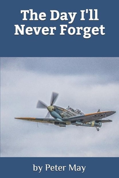 The Day I'll Never Forget, Peter May - Paperback - 9798595509497