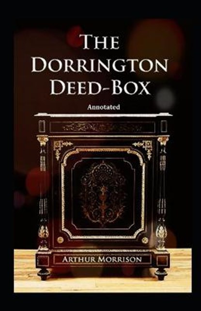 The Dorrington Deed Box Annotated, Arthur Morrison - Paperback - 9798595697026