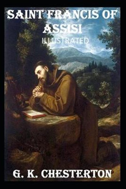 Saint Francis of Assisi Illustrated, CHESTERTON,  G. K. - Paperback - 9798597344218