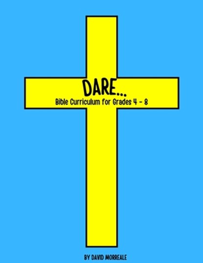 Dare...: Bible Curriculum for Grades 4-8: Christian Summer Camp Lessons; Sunday School Ideas; Bible Lessons for Elementary Kids; Teaching God's Love, Kevin Brown - Paperback - 9798597369280