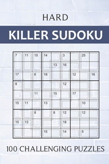 Hard Killer Sudoku - 100 Challenging Puzzles: Sums Sudoku Puzzle Book for Adults - Very Difficult Sudoku Variant for Experts - Perfect Travel Companio, Oliver Hammond - Paperback - 9798598131442