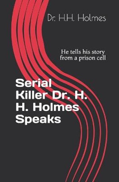 Serial Killer Dr. H. H. Holmes Speaks, HOLMES,  H H - Paperback - 9798598374290