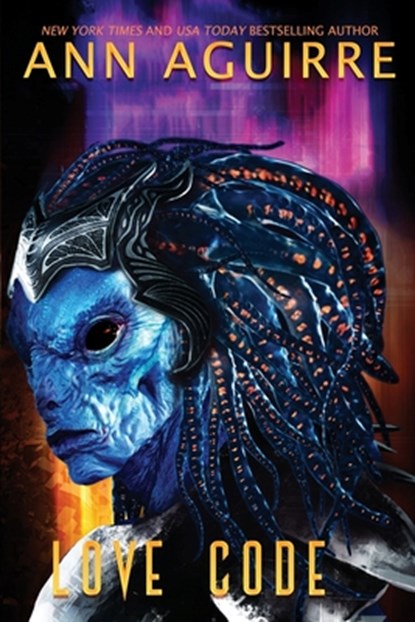 Love Code: An AI + Alien romance, Ann Aguirre - Paperback - 9798598465707
