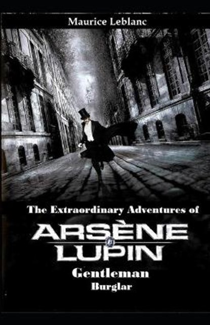 Maurice Leblanc's The Extraordinary Adventures of Arsene Lupin, Gentleman-Burglar: ("Original English Translation"): Original English Translation, Maurice LeBlanc - Paperback - 9798599564300