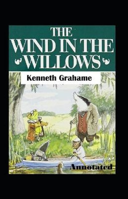 The Wind in the Willows Annotated, Kenneth Grahame Kenneth Grahame - Paperback - 9798599620181