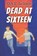 Dead at Sixteen, D a E Jackson - Paperback - 9798599741800