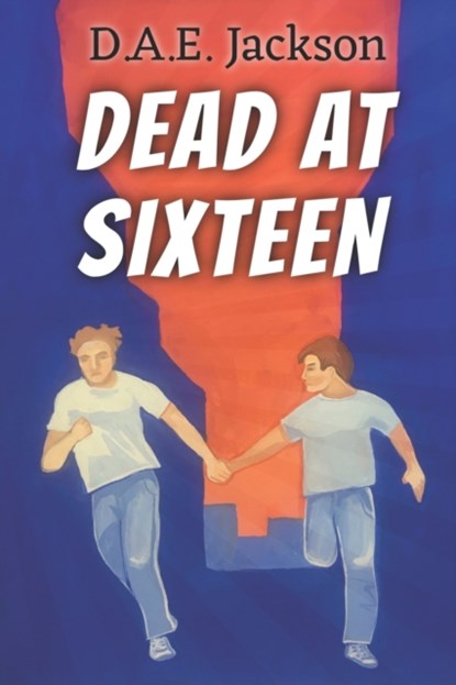 Dead at Sixteen, D a E Jackson - Paperback - 9798599741800