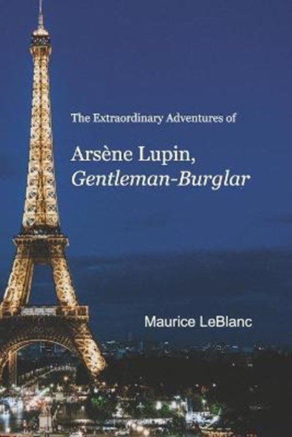 The Extraordinary Adventures of Arsène Lupin, Gentleman-Burglar, LEBLANC,  Maurice - Paperback - 9798599822899