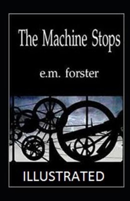 The Machine Stops Illustrated, FORSTER,  E. M. - Paperback - 9798599928959