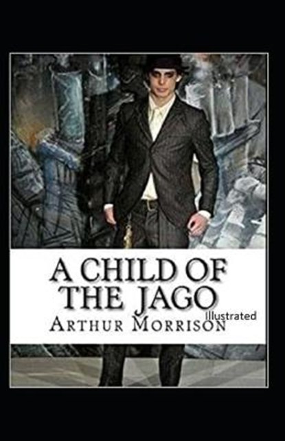 A Child of the Jago Illustrated, MORRISON,  Arthur - Paperback - 9798599977339