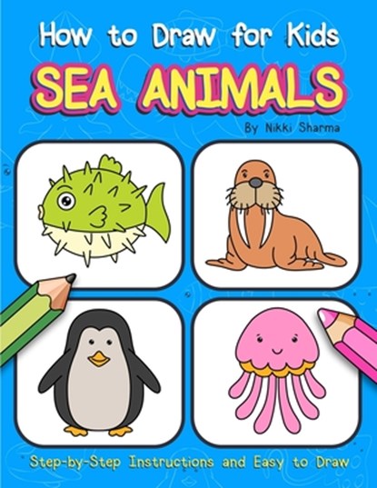 How to Draw for Kids - Sea Animals: Step by Step Instructions and Easy to draw book for kids, preschoolers and girls, Sachin Sachdeva - Paperback - 9798600705661