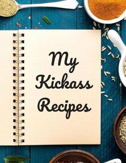 My Kickass Recipes: An easy way to create your very own kickass recipe cookbook with your favorite or created recipes an 8.5"x11" 125 writ, Andrew Serpe - Paperback - 9798601791458