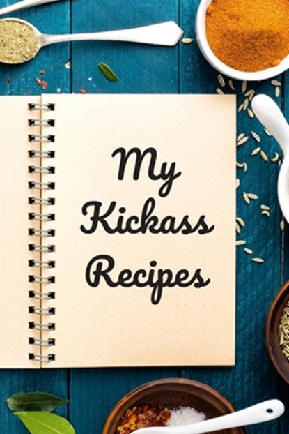 My Kickass Recipes: An easy way to create your very own kickass recipe cookbook with your favorite or created recipes an 6"x9" 125 writabl, Andrew Serpe - Paperback - 9798601793162