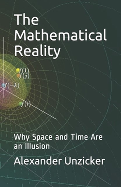 The Mathematical Reality, Alexander Unzicker - Paperback - 9798602252484
