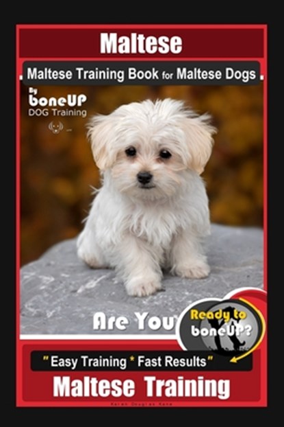Maltese, Maltese Training Book for Maltese Dogs By BoneUP DOG Training, Are You Ready to Bone Up? Easy Training * Fast Results, Maltese Training, Karen Douglas Kane - Paperback - 9798603549262