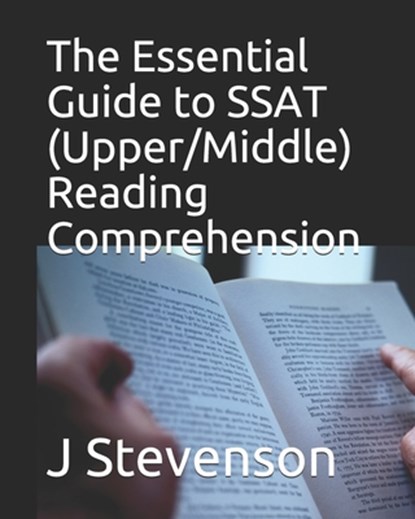 The Essential Guide to SSAT (Upper/Middle) Reading Comprehension, J Stevenson - Paperback - 9798603917757