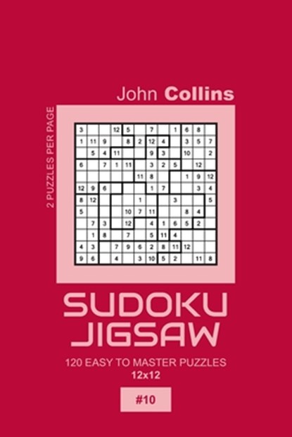 Sudoku Jigsaw - 120 Easy To Master Puzzles 12x12 - 10, John Collins - Paperback - 9798604332580