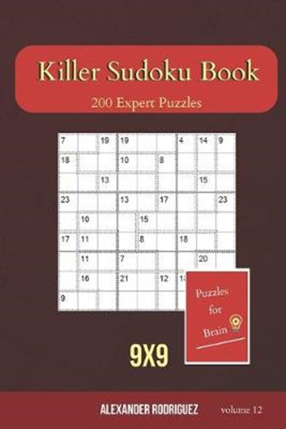 Puzzles for Brain - Killer Sudoku Book 200 Expert Puzzles 9x9 (volume 12), RODRIGUEZ,  Alexander - Paperback - 9798604408674