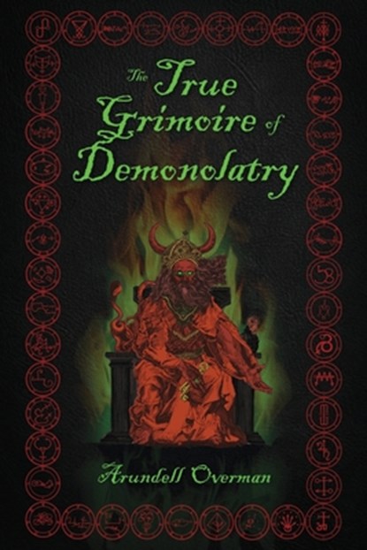 The True Grimoire of Demonolatry: The Grimorium Verum for Demonolaters, Arundell Overman - Paperback - 9798604708316